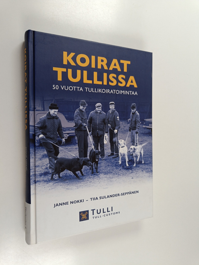 Janne Nokki : Koirat Tullissa : 50 vuotta tullikoiratoimi...
