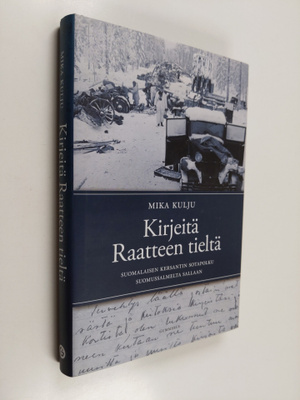 Mika Kulju : Kirjeitä Raatteen tieltä : suomalaisen kersa...