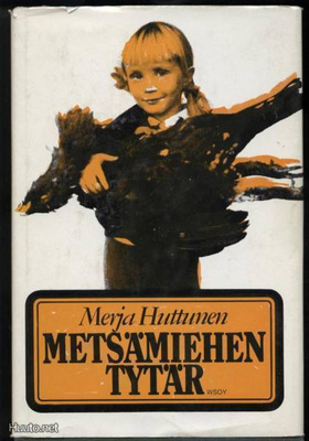 Merja Huttunen: Metsämiehen tytär sid.kp 1.p 1976
