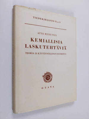 Atte Meretoja : Kemiallisia laskutehtäviä : teoria ja käy...