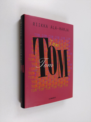 Riikka Ala-Harja : Tom, Tom, Tom