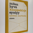 Jarl Louhija : Miten hyvä kauppakirje syntyy : Kauppakirj... - pikkukuva 1