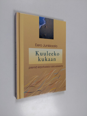 Eero Junkkaala : Kuuleeko kukaan : pieniä kirjoituksia ru...