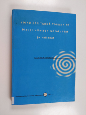 Kai Henttonen : Voiko sen tehdä toisinkin : diakoniatiete...