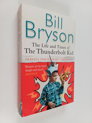 Bill Bryson : The life and times of the thunderbolt kid :...