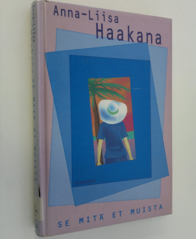Anna-Liisa Haakana : Se mitä et muista
