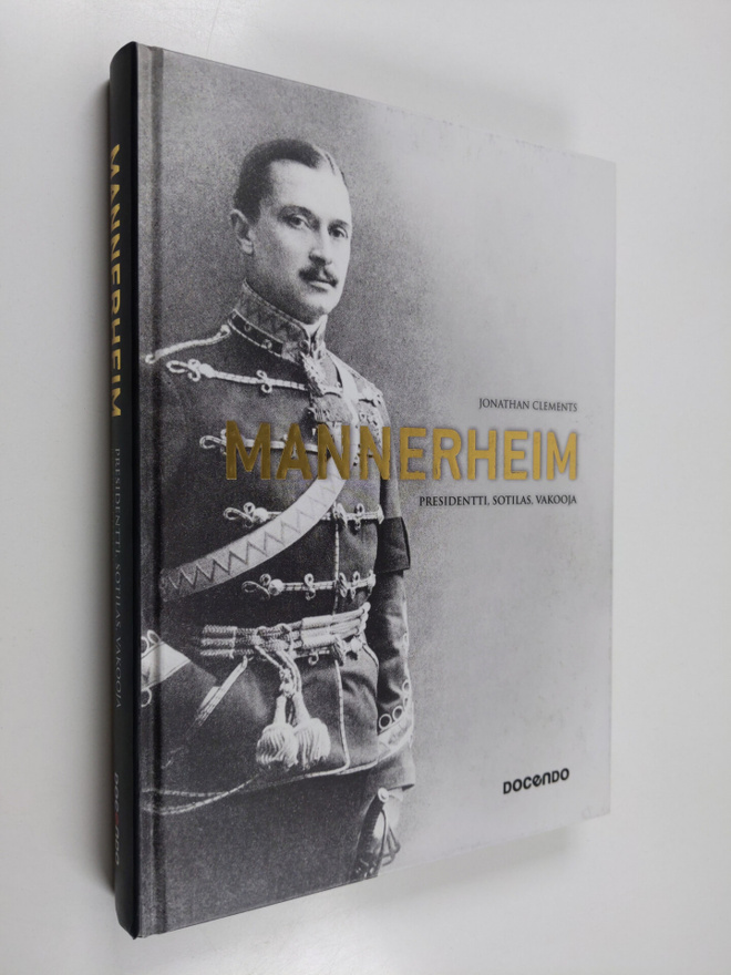Jonathan Clements : Mannerheim : presidentti, sotilas, va...