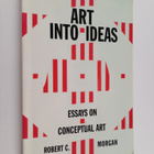 Robert C. Morgan : Art into ideas : essays on conceptual art - pikkukuva 1