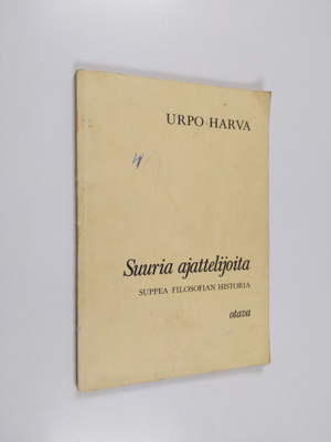 Urpo Harva : Suuria ajattelijoita : suppea filosofian his...