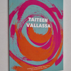 Taiteen vallassa : Puheenvuoro kuvataiteen mahdollisuuksi... - pikkukuva 1