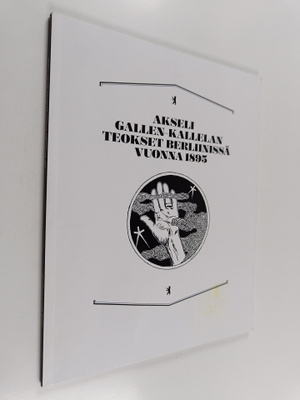 Minna Turtiainen : Akseli Gallen-Kallelan teokset Berliin...