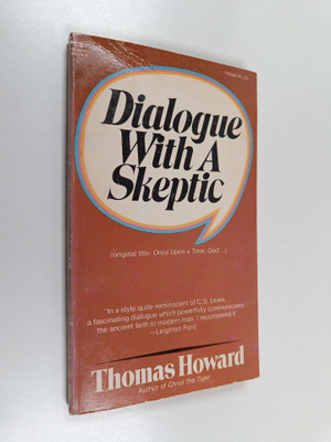 Thomas Howard : Dialogue with a Skeptic
