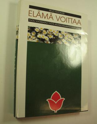 Reijo Ahtokari : Elämä voittaa : puoli vuosisataa työtä k...