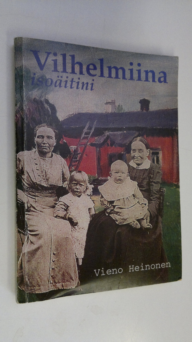 Vieno Heinonen : Vilhelmiina isoäitini : 1843-1931 (signe...