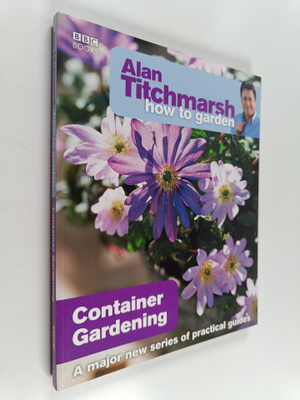 Alan Titchmarsh : Alan Titchmarsh How to Garden : Contain...