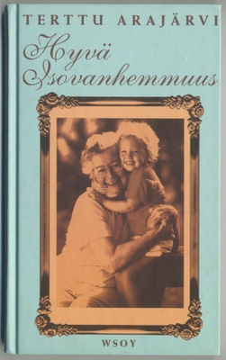 TERTTU ARAJÄRVI: Hyvä isovanhemmuus – WSOY 1995, 2. painos