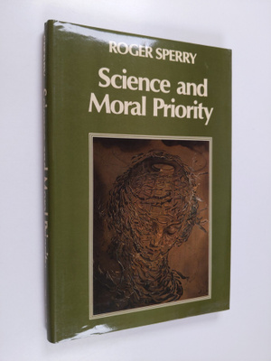 Roger Sperry : Science and moral priority : merging mind,...