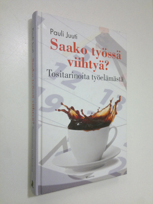 Pauli Juuti : Saako työssä viihtyä : tositarinoita työelä...