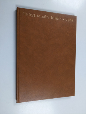 Rauno Laakso ym. : Työyhteisön kunto-opas