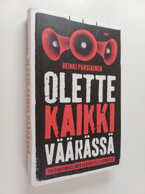 Heikki Pursiainen : Olette kaikki väärässä : yhteiskunnal...
