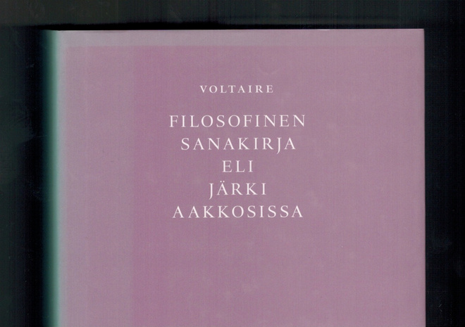 Voltaire : Filosofinen sanakirja eli järki aakkosissa