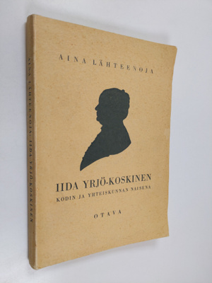 Aina Lähteenoja : Iida Yrjö-Koskinen kodin ja yhteiskunna...