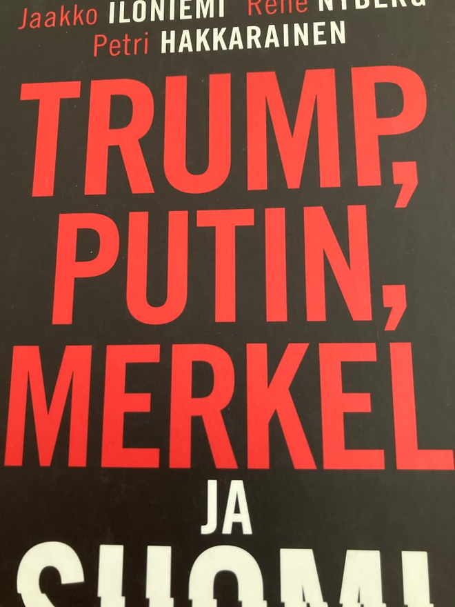 TRUMP, PUTIN, MERKEL JA SUOMI