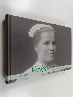 Eija Jämbäck : Kirkko arkivaatteissa : diakoniatyö Lahdes...