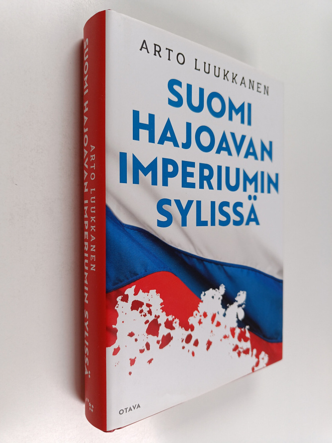 Arto Luukkanen : Suomi hajoavan imperiumin sylissä