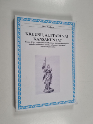 Mika Keränen : Kruunu, alttari vai kansakunta? : Jeanne d...