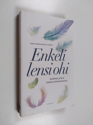 Enkeli lensi ohi : suomalaisten enkelikokemuksia - Suomal...