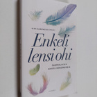 Enkeli lensi ohi : suomalaisten enkelikokemuksia - Suomal... - pikkukuva 1