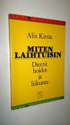 Alix Kirsta : Miten laihtuisin : dieetit, hoidot ja liikunta