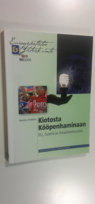 Markku Heikkilä : Kiotosta Kööpenhaminaan : EU, Suomi ja ...