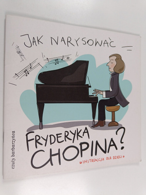 Monika A. Murzyn ym. : Jak narysowac Fryderyka Chopina?