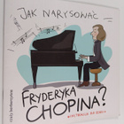 Monika A. Murzyn ym. : Jak narysowac Fryderyka Chopina? - pikkukuva 1