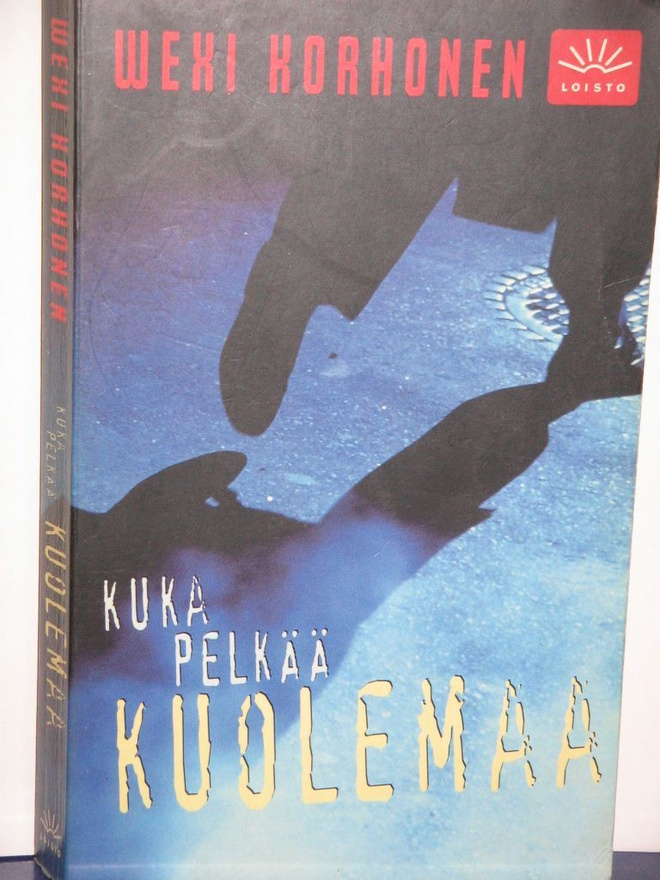 Wexi Korhonen : KUKA PELKÄÄ KUOLEMAA