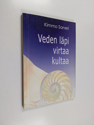 Kimmo Saneri : Veden läpi virtaa kultaa