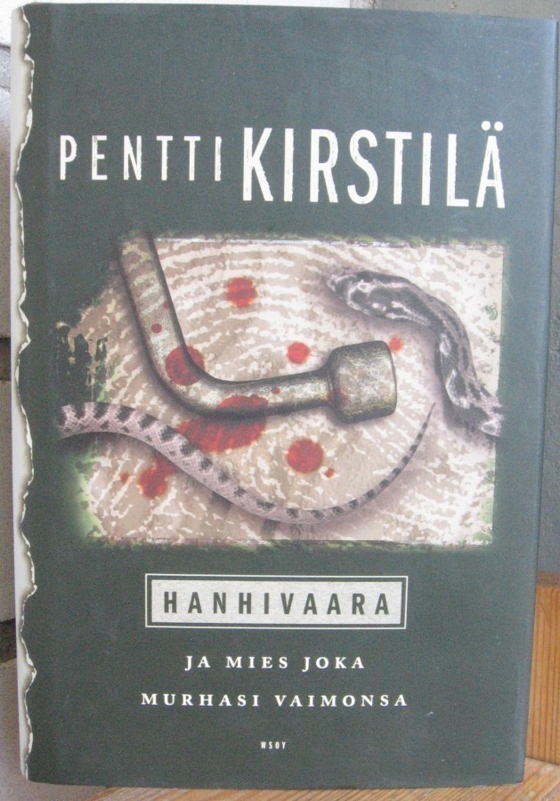 Pentti Kirstilä: Hanhivaara ja mies joka murhasi vaimonsa.