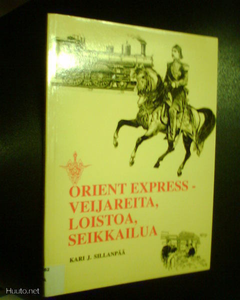 Sillanpää ORIENT EXPRESS Veijareita loistoa seikkailua