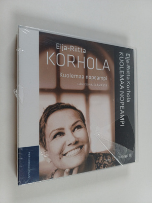 Eija-Riitta Korhola : Kuolemaa nopeampi : lähikuvia elämästä