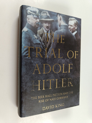 David King : The trial of Adolf Hitler : the Beer Hall Pu...