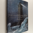 Seppo Laurell : Valo merellä : Suomen majakat = Ljuset ti... - pikkukuva 1
