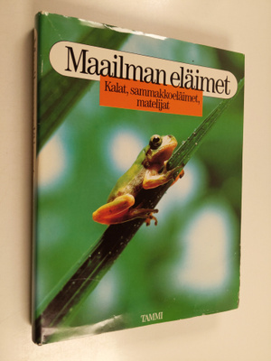 Maailman eläimet : Kalat, sammakkoeläimet, matelijat