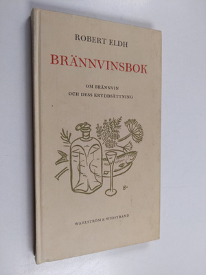 Robert Eldh : Brännvinsbok : om brännvin och dess krydsät...