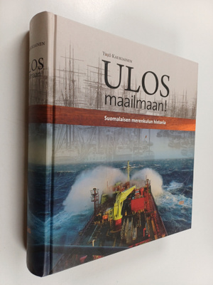 Yrjö Kaukiainen : Ulos maailmaan! - suomalaisen merenkulu...