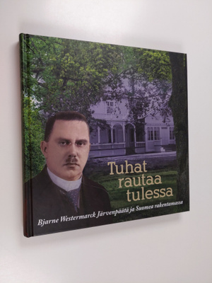 Tuhat rautaa tulessa : Bjarne Westermarck Järvenpäätä ja ...