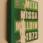 Mitä missä milloin 1973 : kansalaisen vuosikirja - pikkukuva 1