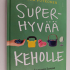 Leena Putkonen : Superhyvää keholle : tee rauha ruoan kanssa - pikkukuva 1