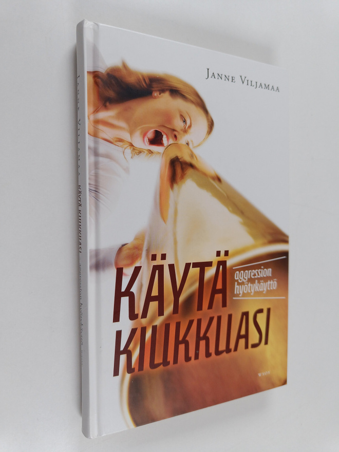 Janne Viljamaa : Käytä kiukkuasi : aggression hyötykäyttö